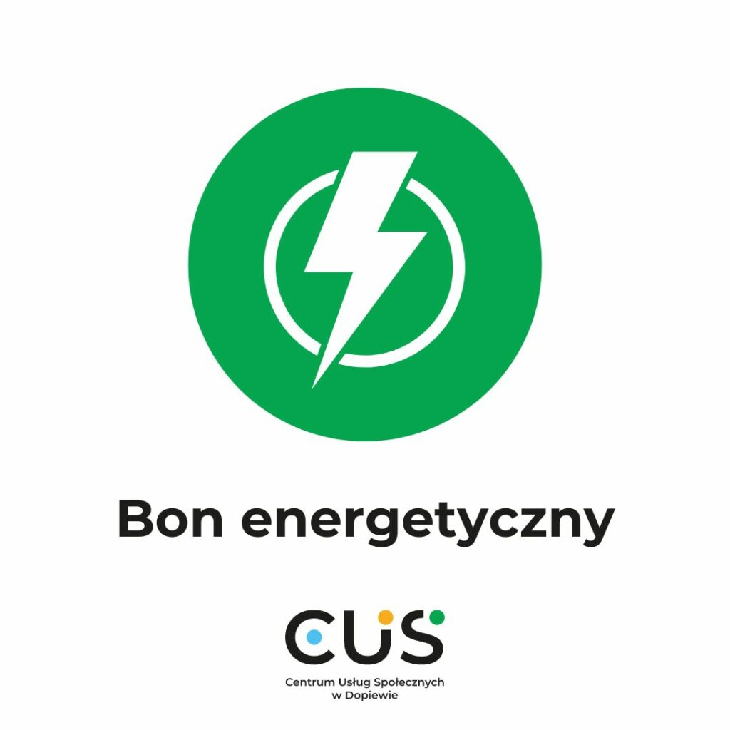 Grafika przedstawia zielono koło z błyskawicą wpisaną w koło. Na dole napis: Bon energetyczny. Poniżej logo Centrum Usług Społecznych w Dopiewie.